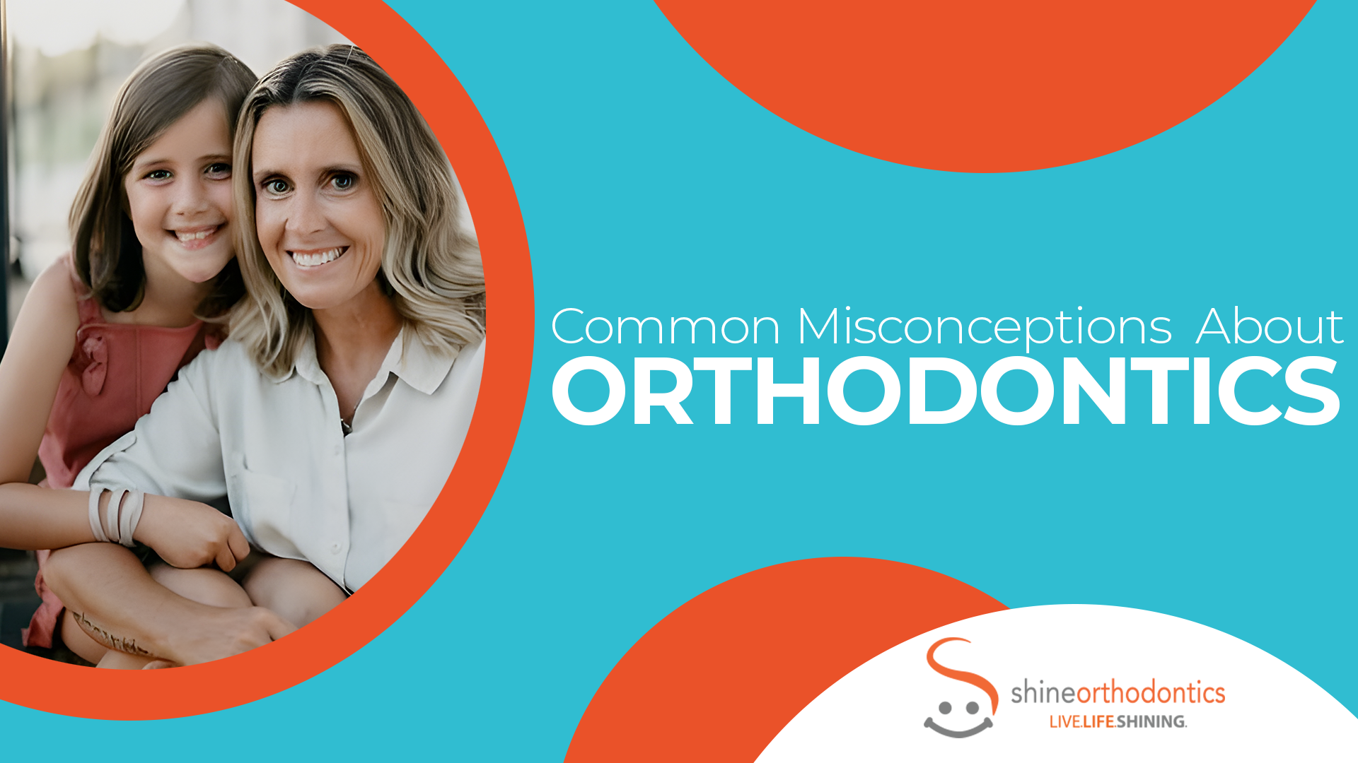 Woman and little girl with straight teeth smiling with text "Common Misconceptions About Orthodontics"